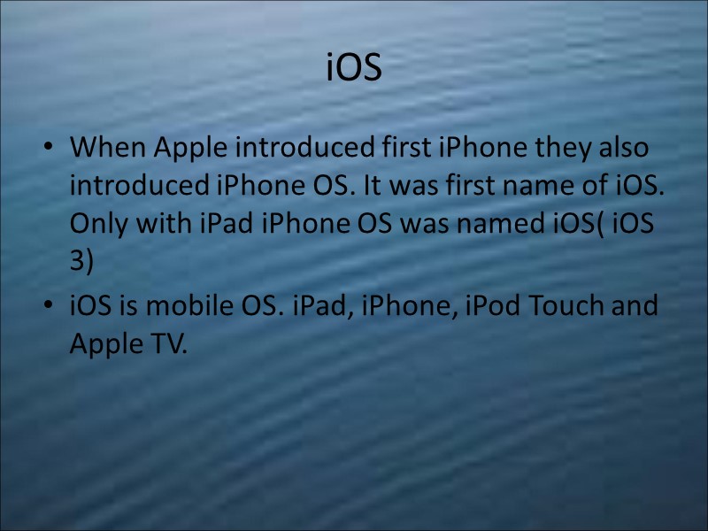 iOS When Apple introduced first iPhone they also introduced iPhone OS. It was first